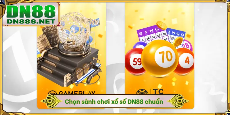 Chọn sảnh chơi xổ số DN88 chuẩn