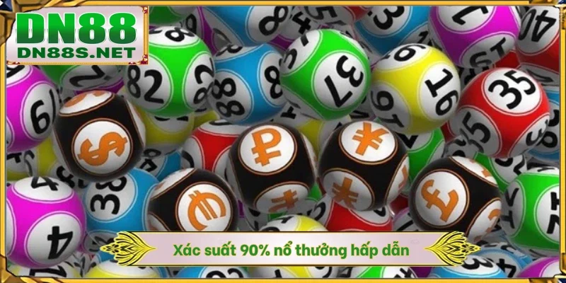 Xác suất 90% nổ thưởng hấp dẫn