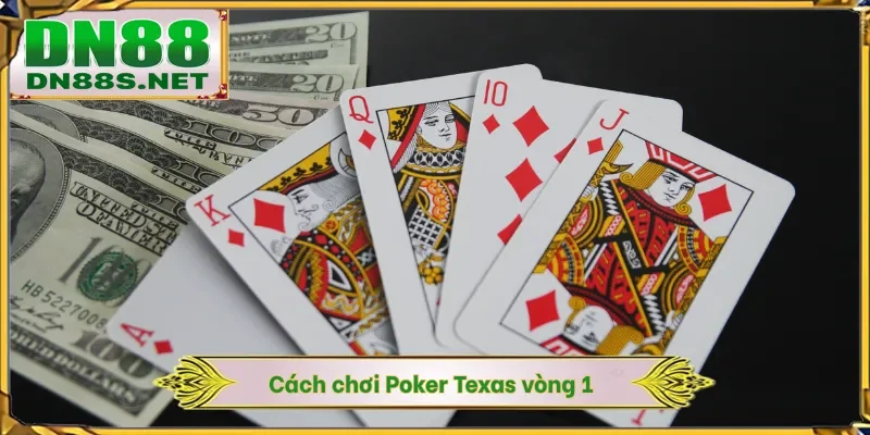 Cách chơi Poker Texas vòng 1